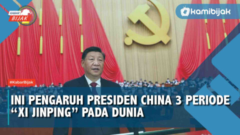 Ini Pengaruh Presiden China 3 Periode “Xi Jinping” Pada Dunia - KamiBijak