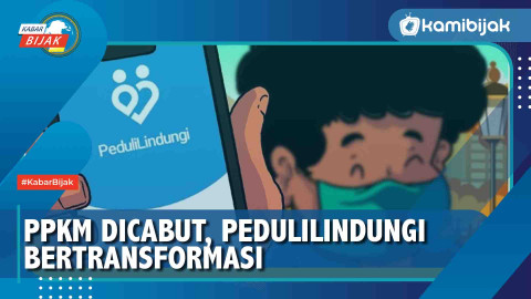 PPKM Dicabut, PeduliLindungi Bertransformasi - KamiBijak